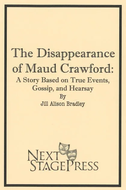 THE DISAPPEARANCE OF MAUD CRAWFORD: A STORY BASED ON TRUE EVENTS, GOSSIP, AND HEARSAY by Jill Alison Bradley - Digital Version